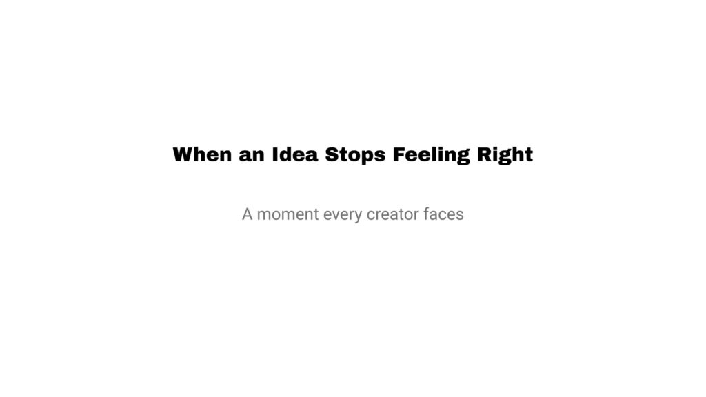 creative reflection when an idea stops feeling right and no longer fits